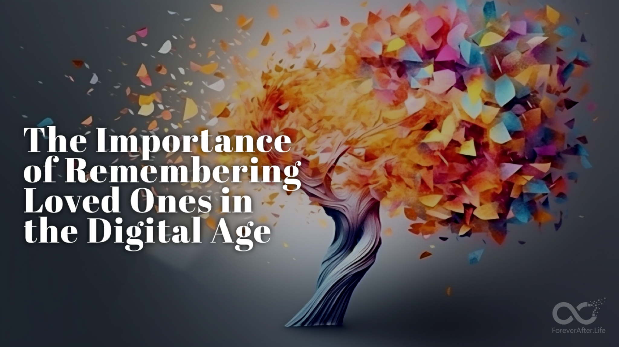 The Importance of Remembering Loved Ones in the Digital Age