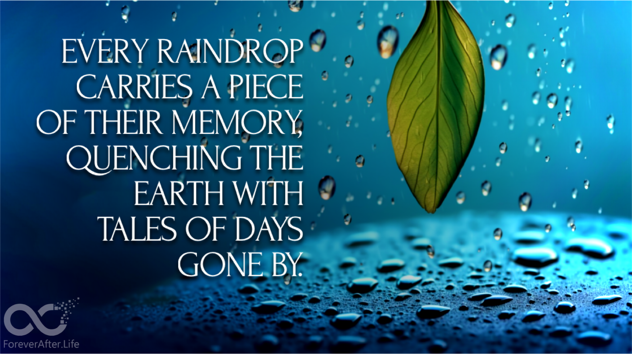 Every raindrop carries a piece of their memory, quenching the earth with tales of days gone by.