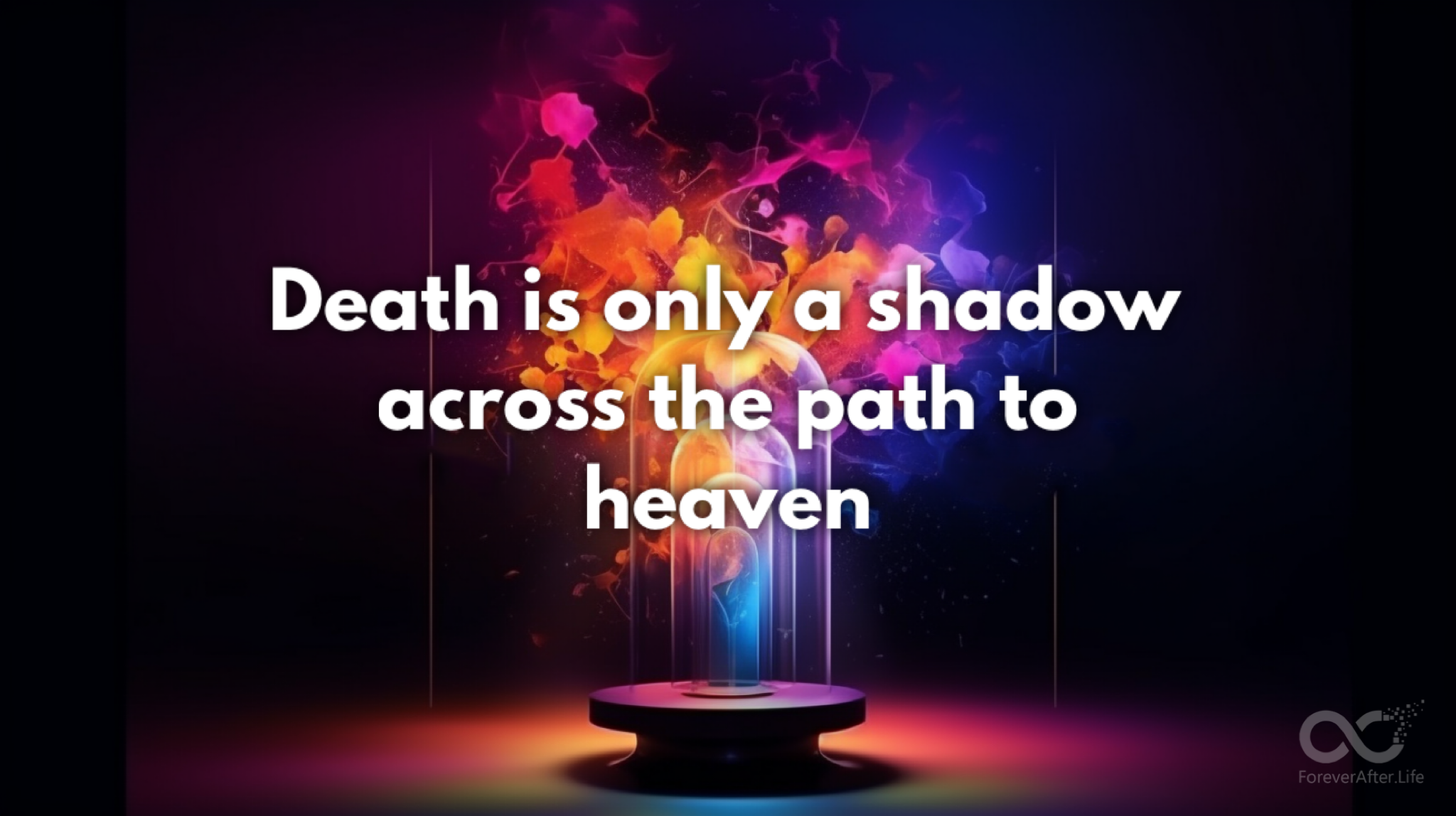 Death is only a shadow across the path to heaven