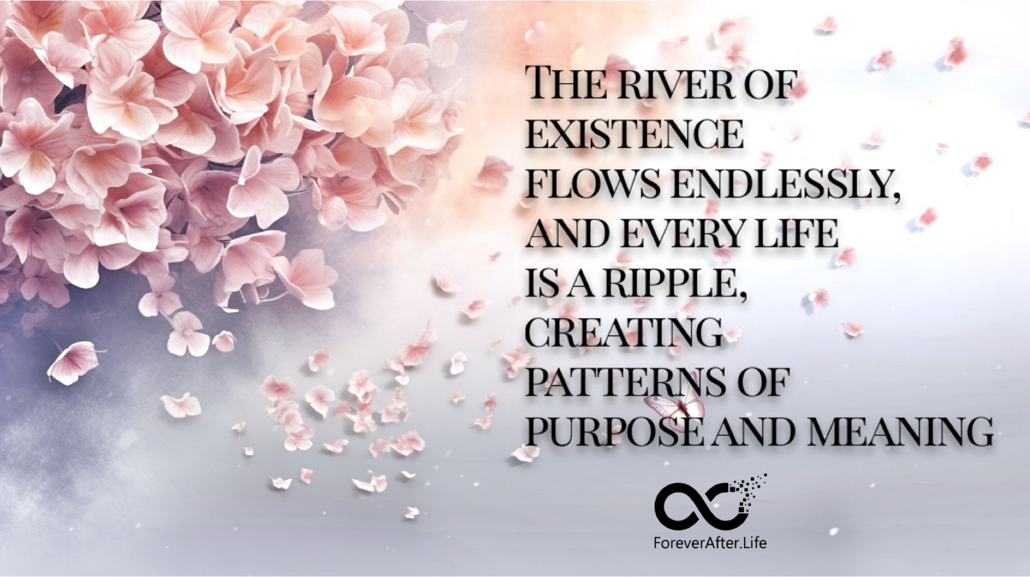 The river of existence flows endlessly, and every life is a ripple, creating patterns of purpose and meaning